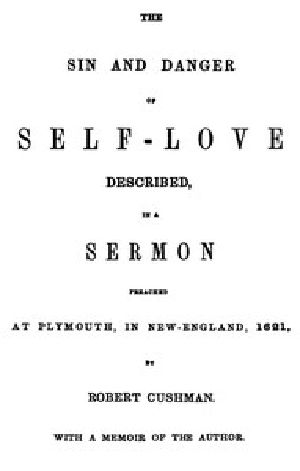 [Gutenberg 44071] • The Sin and Danger of Self-Love / Described by a Sermon Preached At Plymouth, in New-England, 1621